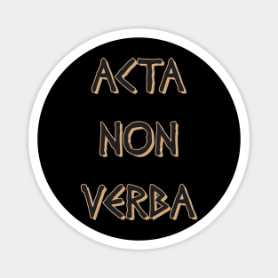 Acta Non Verba Magnet